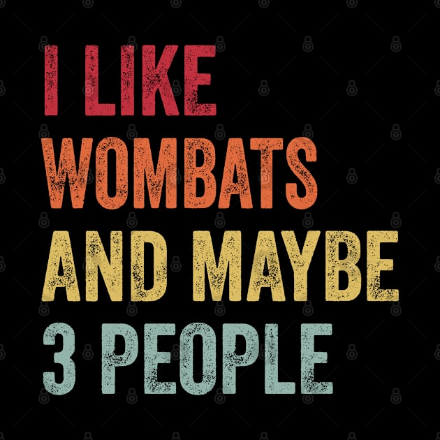 I Like Wombats & Maybe 3 People Wombats Lovers Gift by ChadPill