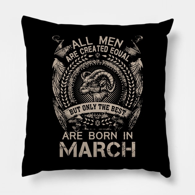 All Men Are Created Equal But Only The Best Are Born In March Pillow by Foshaylavona.Artwork