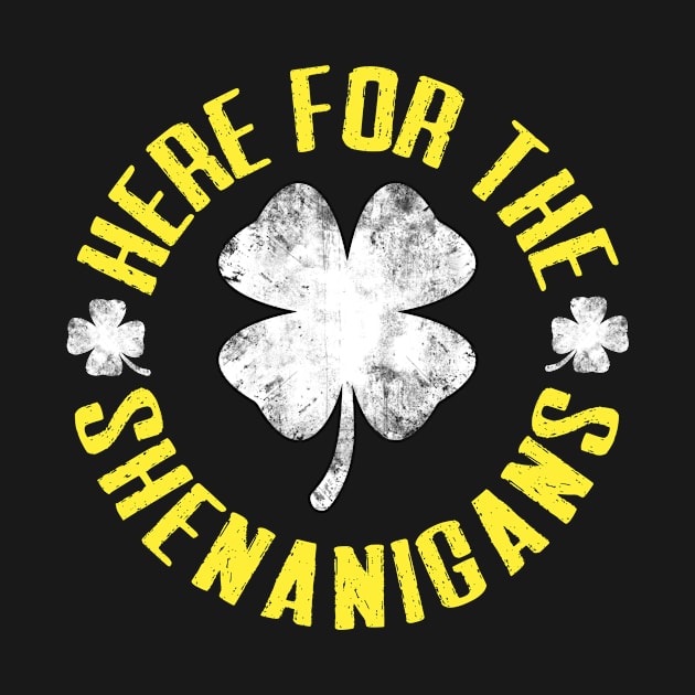 Just Here For The Shenanigans Funny St Patricks Day Men, Women and Kids by TheMjProduction