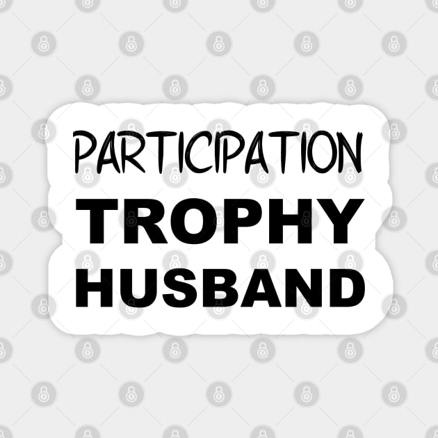 Participation Trophy Husband Magnet by Blaze_Belushi