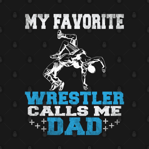 My Favorite Wrestler Calls Me Dad Men Funny Wrestling Father's Joke by Wise Words Store