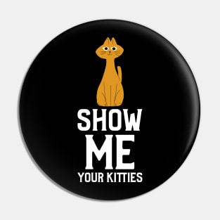 Show me Your Kitties Pin