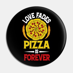 Love Fades Pizza is FOREVER Pin