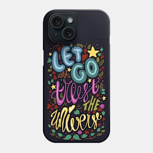 Let Go and Trust the Universe Phone Case