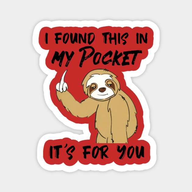 Sloth I Found This In My Pocket It's For You Magnet by Phylis Lynn Spencer