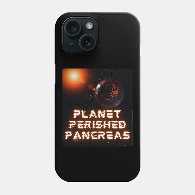 Funny Cool Planet Perished Pancreas Phone Case by Diabeticsy