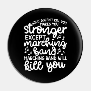 What Doesn’t Kill You Makes You Stronger Except Marching Band Marching Band Will Kill You Funny Pin