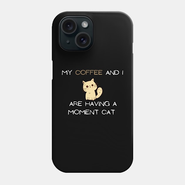 My coffee and I are having A moment cat Phone Case by TheHigh