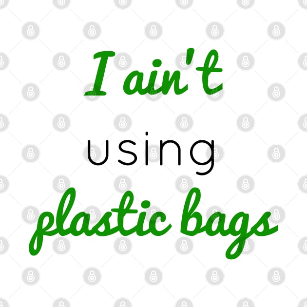 I ain't using plastic bags by Coolthings