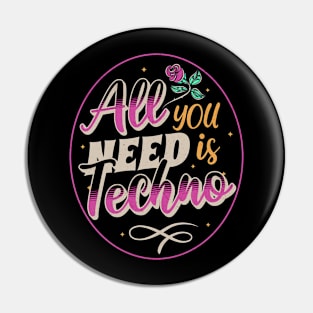 TECHNO  - All You Need Is TECHNO Pin