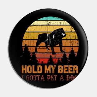 Holding My Beer I Gotta Pet This Bulldog Pin