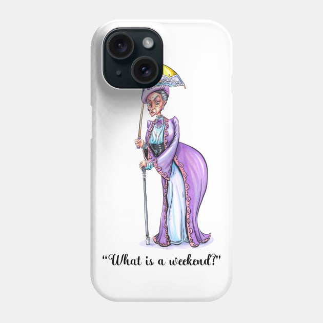 What is a Weekend? Quote - Dowager Phone Case by obillwon