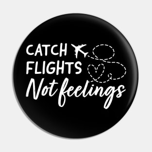 catch flights not feelings Pin