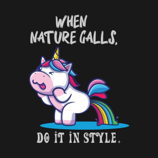 Funny Unicorn When Nature Calls Do It In Style T-Shirt