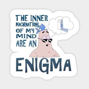 The Inner Machinations of my Mind Are An Enigma Magnet