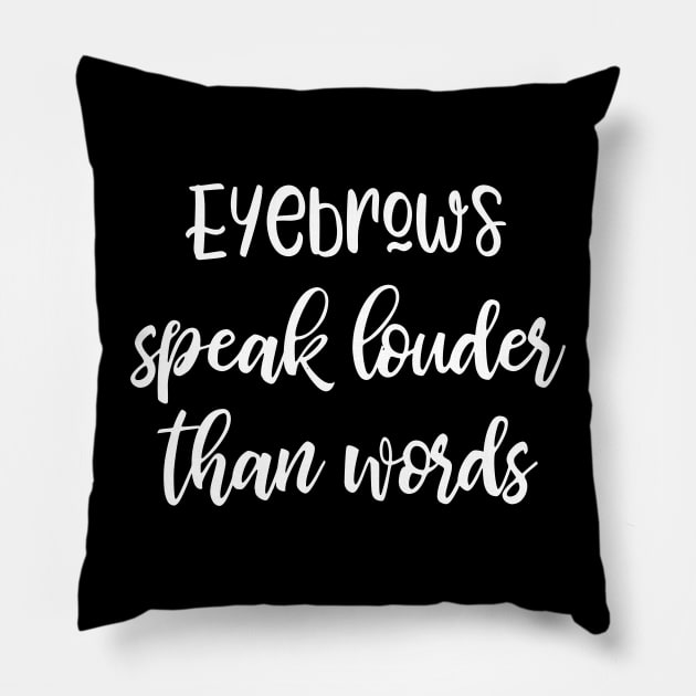 Eyebrows Speak Louder Than Words Pillow by kapotka