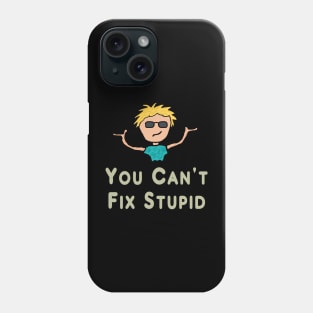 You Can't Fix Stupid Phone Case