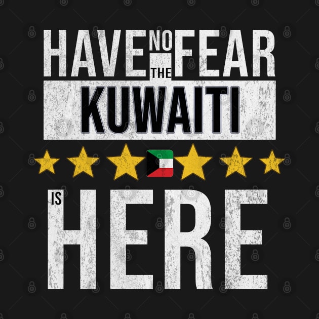 Have No Fear The Kuwaiti Is Here - Gift for Kuwaiti From Kuwait by Country Flags