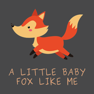 A Little Baby Fox Like Me T-Shirt