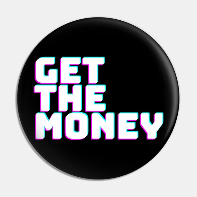 GET THE MONEY Pin by desthehero