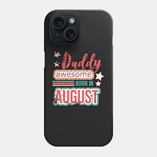 Daddy awesome born in August birthday quotes Phone Case