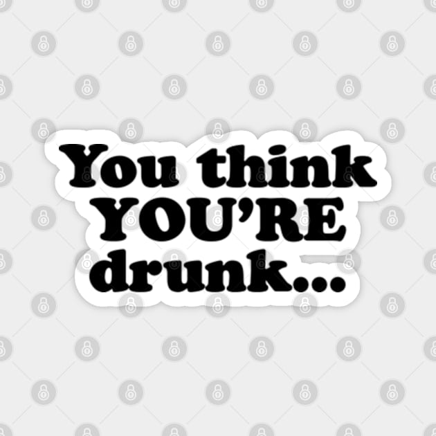 You think YOU'RE drunk...  [Black Ink] Magnet by MatsenArt