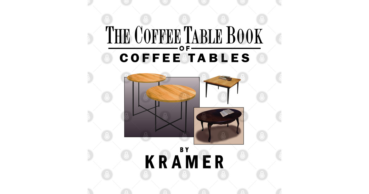 The Coffee Table Book of Coffee Tables By Kramer Seinfeld TShirt TeePublic