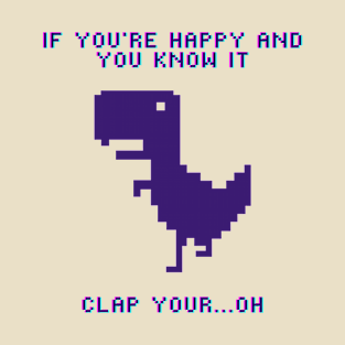 If you're Happy and you know it Clap your...Oh T-Shirt