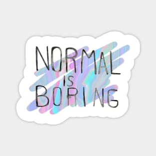 Normal is boring Magnet