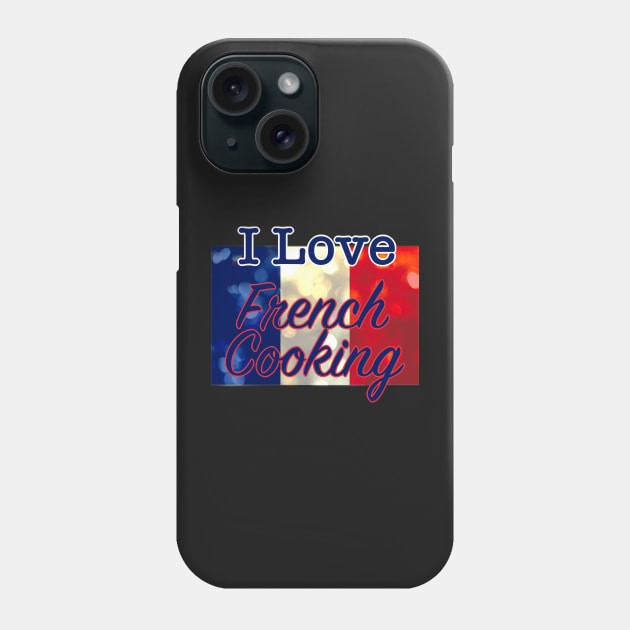 I Love French Cooking Phone Case by Custom Autos