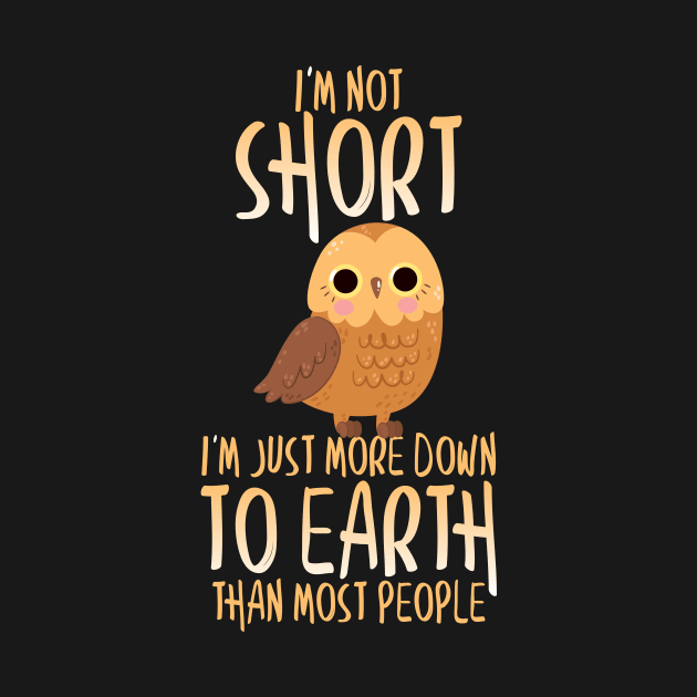 Cute I'm Not Short I'm Just Down To Earth Owl Pun by theperfectpresents