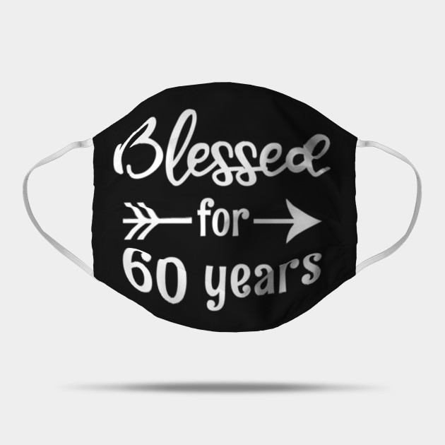 Blessed For 60 Years 60th Birthday Gift For Grandma Mom Gift Ideas For Mothers Day 2020 Mask Teepublic