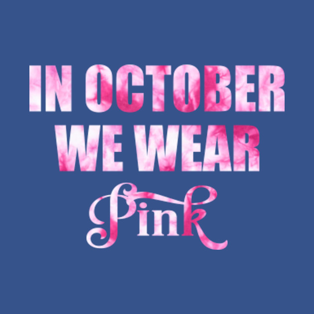 In October We Wear Pink Shirt Breast Cancer Gifts For Women Men - In October We Wear Pink - T-Shirt