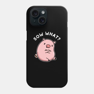 Sow What Cute Sassy Pig Pun Phone Case