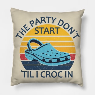 The Party Don't Start 'Til I Croc In, birthday vintage Pillow