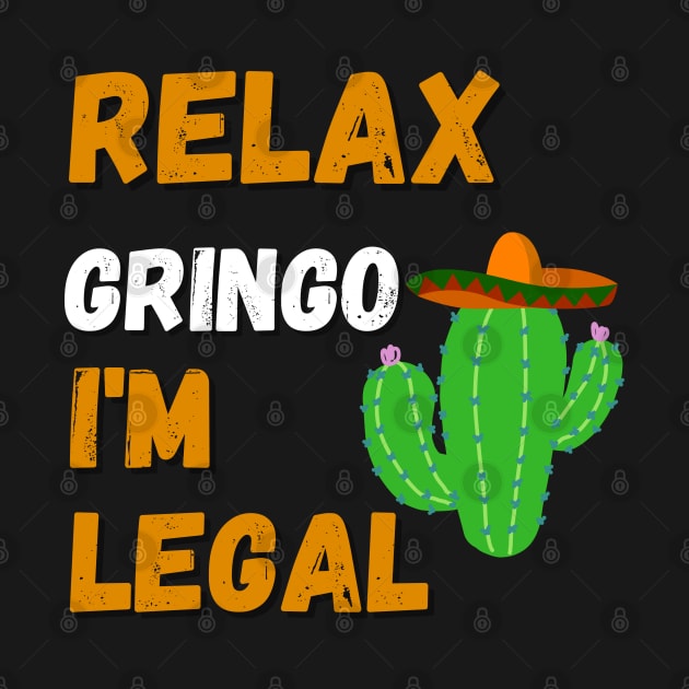 Relax Gringo I'm Legal by AE Desings Digital