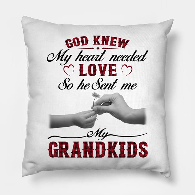 God Knew My Heart Needed Love So He Sent Me My Grandkids Pillow by Jenna Lyannion