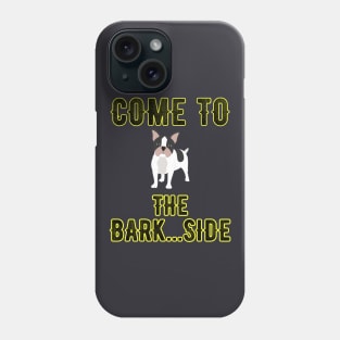 Come to the Bark Side Phone Case