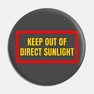 Keep Out Of Direct Sunlight Pin