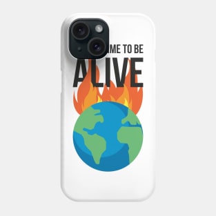 What a time to be alive - Burning planet Phone Case