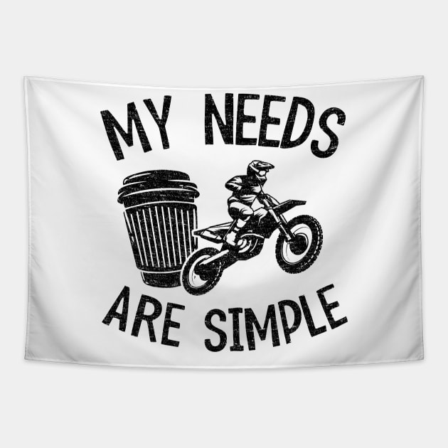 My Needs Are Simple Funny Motocross Tapestry by Kuehni