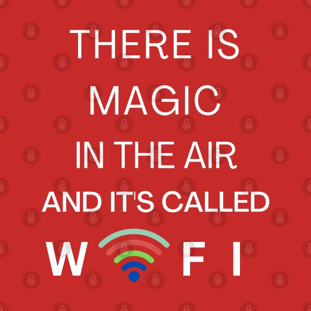 THERE IS MAGIC IN THE AIR AND IT'S CALLED WIFI by Nomad ART