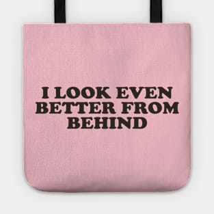 I Look Even Better From Behind Tote