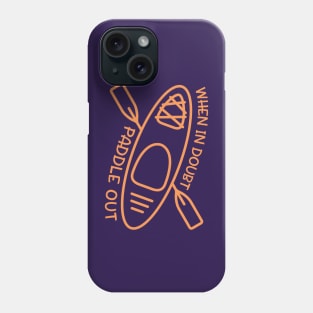 When In Doubt Paddle Out Kayaker Phone Case