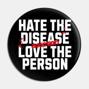 Hate The Disease Addiction, Not The Person Pin