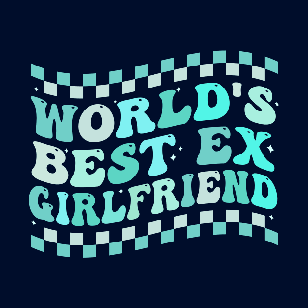 World's Best Ex Girlfriend  groovy by TheDesignDepot