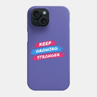 KEEP GROWING STRONGER Phone Case