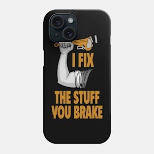 I Fix The Stuff You Brake Proud Handyman Phone Case