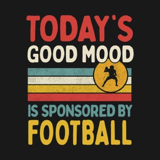 Today's Good Mood Is Sponsored By Football T-Shirt