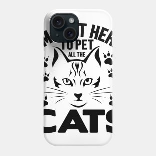 I'm just here to pet all the cats Phone Case